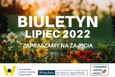 Plakat z napisem: Biuletyn lipiec 2022. Zapraszamy na zajęcia. Pod spodem 3 loga: WCRS, Wrocław Miasto Spotkań, 15 lat WCS.